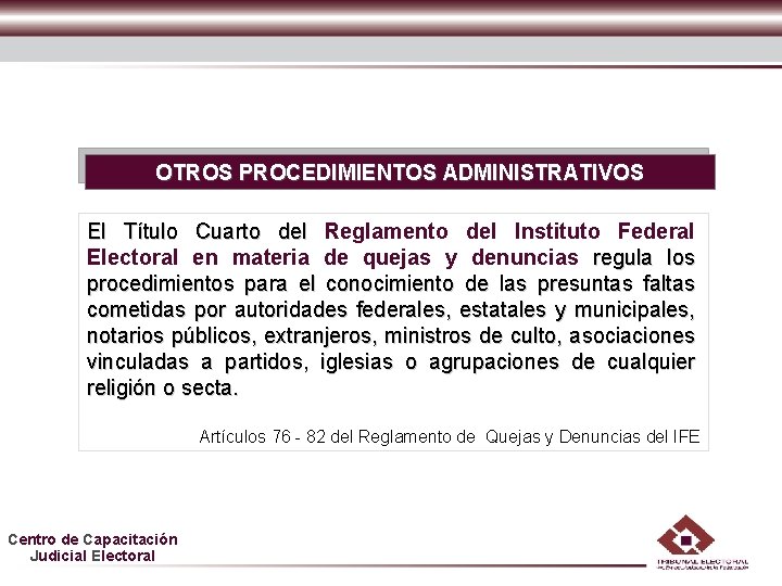 OTROS PROCEDIMIENTOS ADMINISTRATIVOS El Título Cuarto del Reglamento del Instituto Federal Electoral en materia