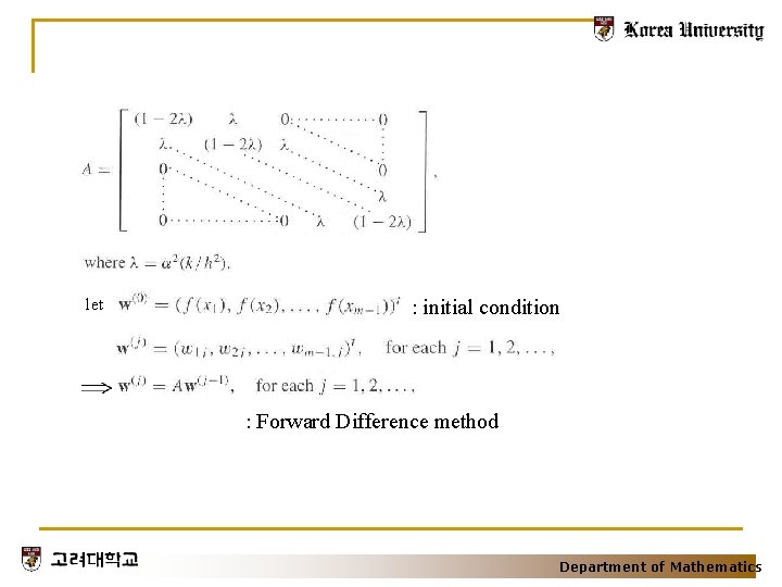 let : initial condition : Forward Difference method Department of Mathematics 