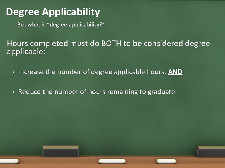 Degree Applicability But what is “degree applicability? ” Hours completed must do BOTH to Degree Applicability But what is “degree applicability? ” Hours completed must do BOTH to