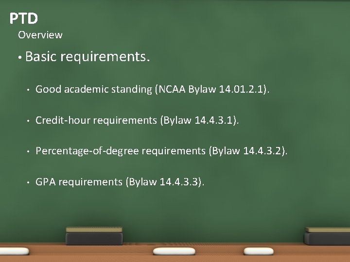 PTD Overview • Basic requirements. • Good academic standing (NCAA Bylaw 14. 01. 2. PTD Overview • Basic requirements. • Good academic standing (NCAA Bylaw 14. 01. 2.