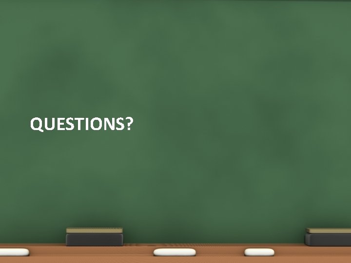 QUESTIONS? QUESTIONS?