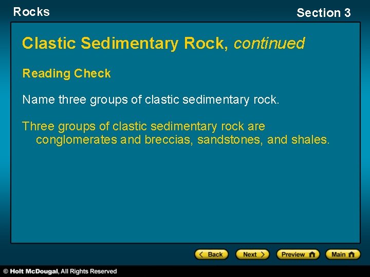 Rocks Section 3 Clastic Sedimentary Rock, continued Reading Check Name three groups of clastic