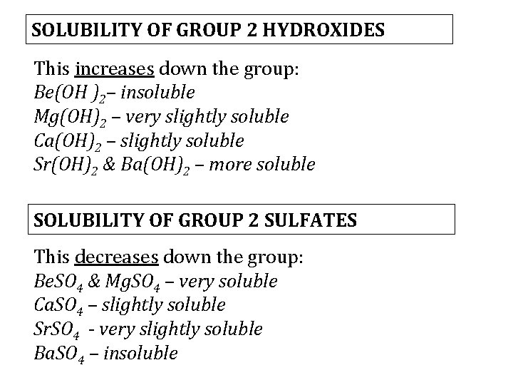 SOLUBILITY OF GROUP 2 HYDROXIDES This increases down the group: Be(OH )2– insoluble Mg(OH)2