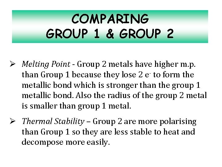 COMPARING GROUP 1 & GROUP 2 Ø Melting Point - Group 2 metals have