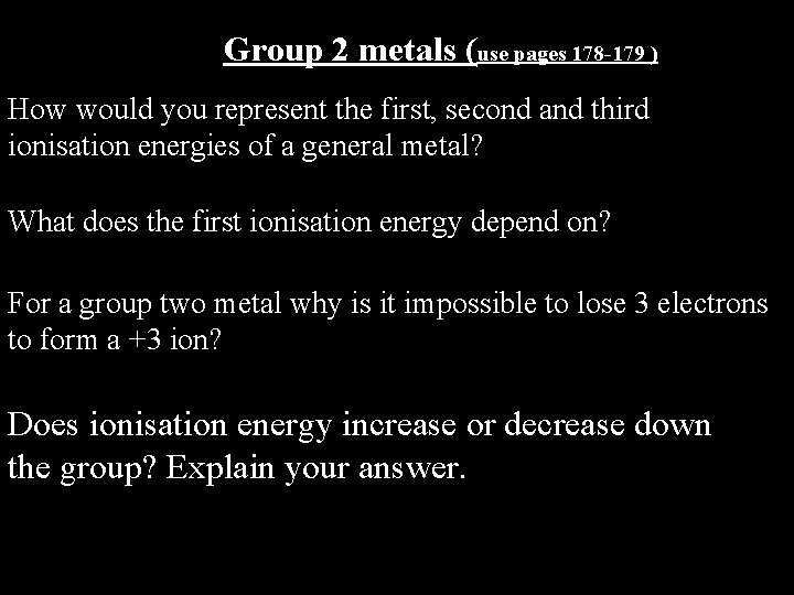 Group 2 metals (use pages 178 -179 ) How would you represent the first,