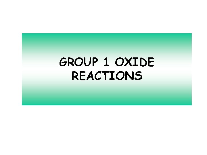 GROUP 1 OXIDE REACTIONS 