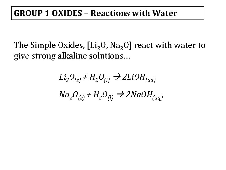 GROUP 1 OXIDES – Reactions with Water The Simple Oxides, [Li 2 O, Na