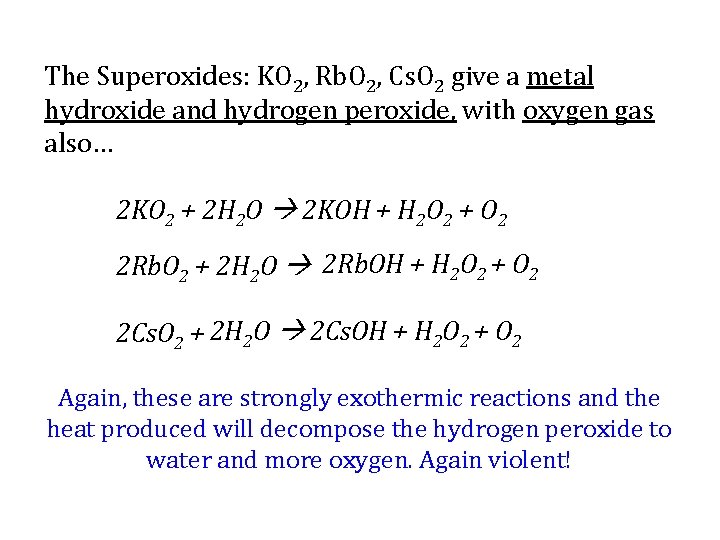 The Superoxides: KO 2, Rb. O 2, Cs. O 2 give a metal hydroxide