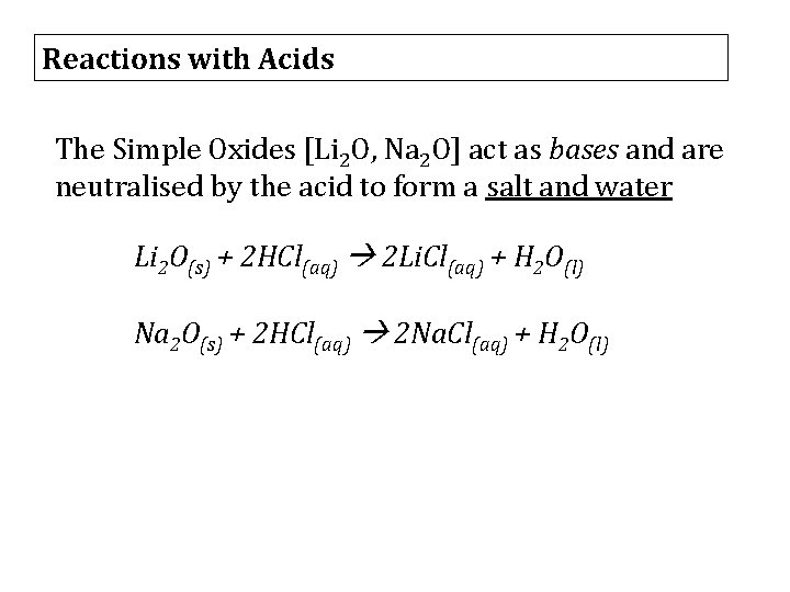 Reactions with Acids The Simple Oxides [Li 2 O, Na 2 O] act as