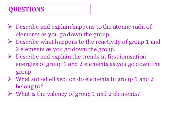 QUESTIONS Ø Describe and explain happens to the atomic radii of elements as you