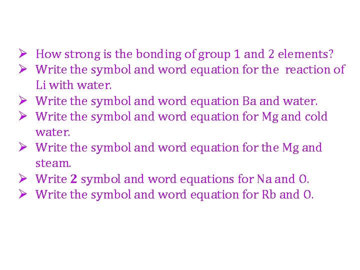 Ø How strong is the bonding of group 1 and 2 elements? Ø Write