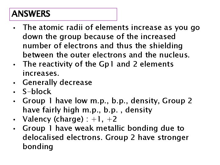 ANSWERS • The atomic radii of elements increase as you go down the group