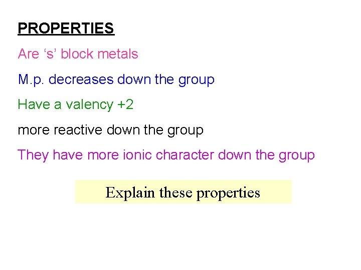 PROPERTIES Are ‘s’ block metals M. p. decreases down the group Have a valency