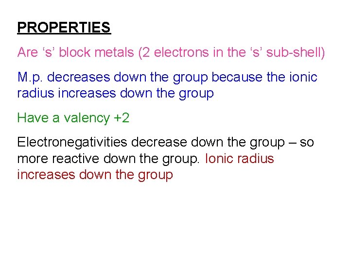 PROPERTIES Are ‘s’ block metals (2 electrons in the ‘s’ sub-shell) M. p. decreases