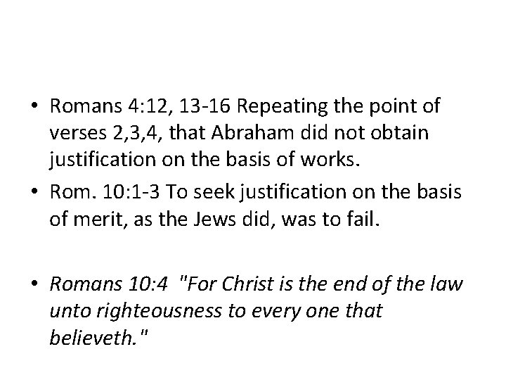  • Romans 4: 12, 13 -16 Repeating the point of verses 2, 3,