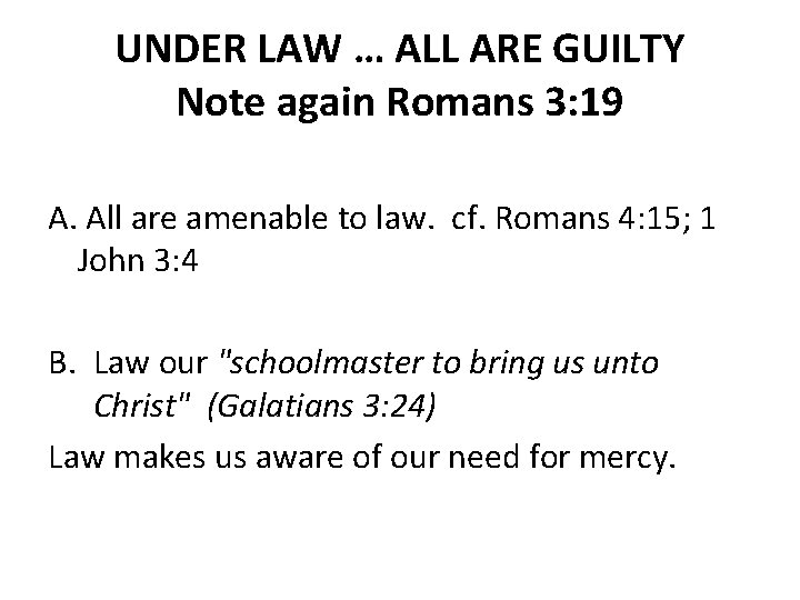 UNDER LAW … ALL ARE GUILTY Note again Romans 3: 19 A. All are