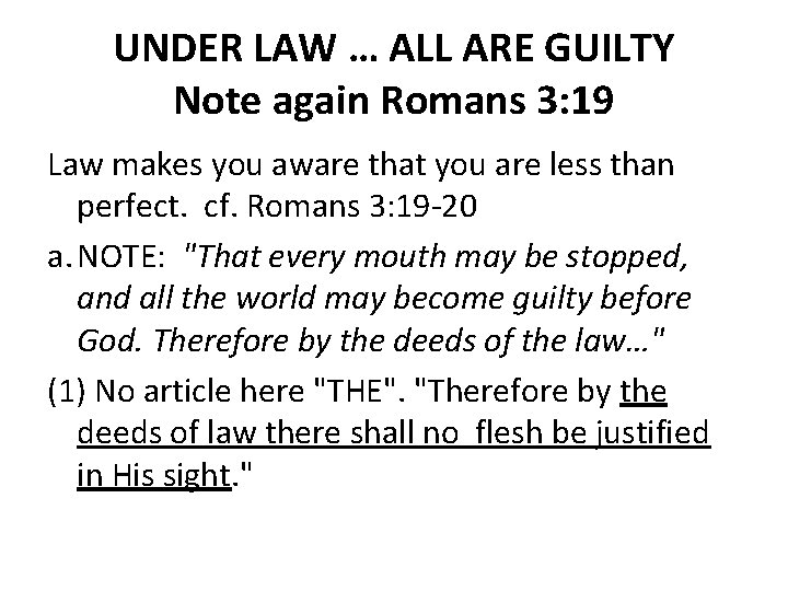 UNDER LAW … ALL ARE GUILTY Note again Romans 3: 19 Law makes you