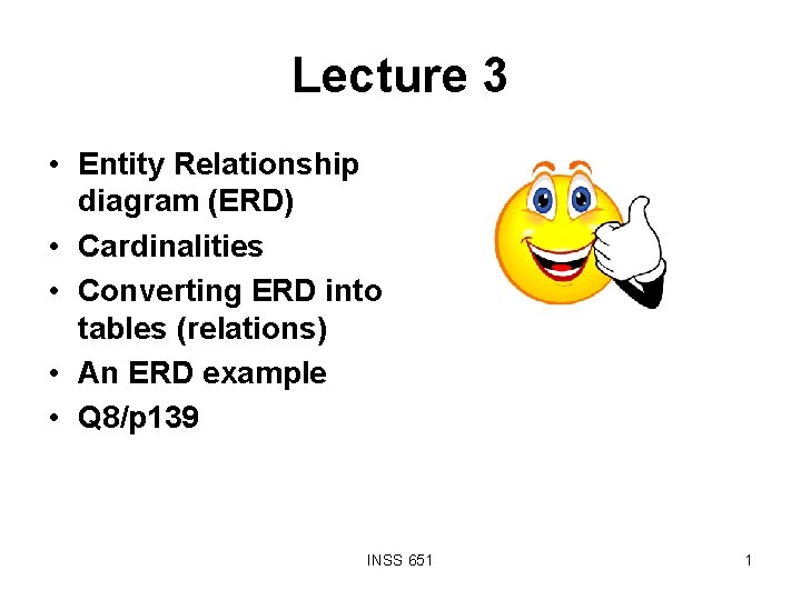 Lecture 3 • Entity Relationship diagram (ERD) • Cardinalities • Converting ERD into tables