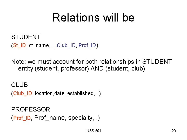 Relations will be STUDENT (St_ID, st_name, …, Club_ID, Prof_ID) Note: we must account for