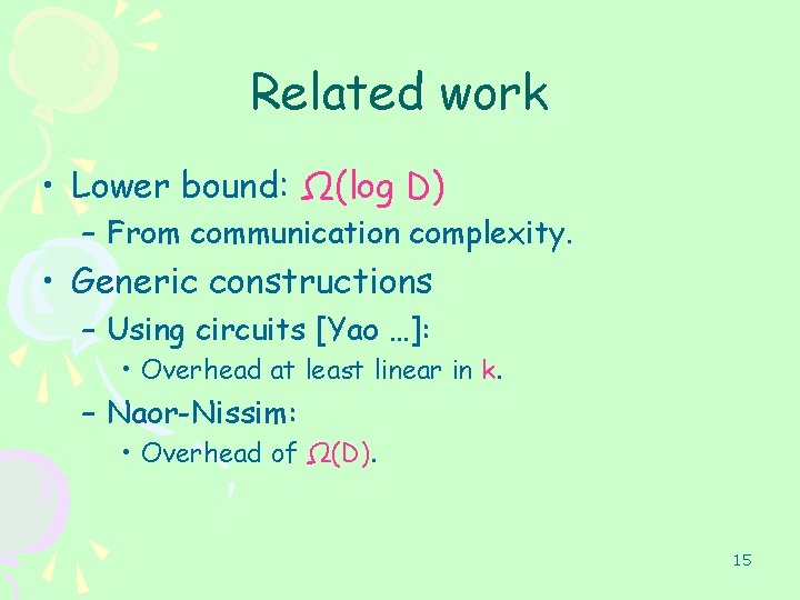Related work • Lower bound: Ω(log D) – From communication complexity. • Generic constructions