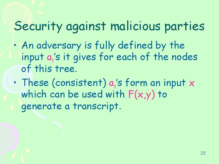 Security against malicious parties • An adversary is fully defined by the input ai’s