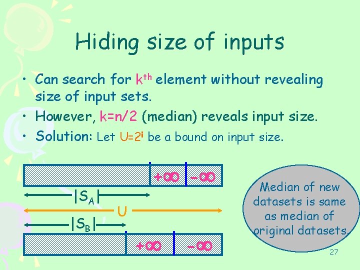Hiding size of inputs • Can search for kth element without revealing size of