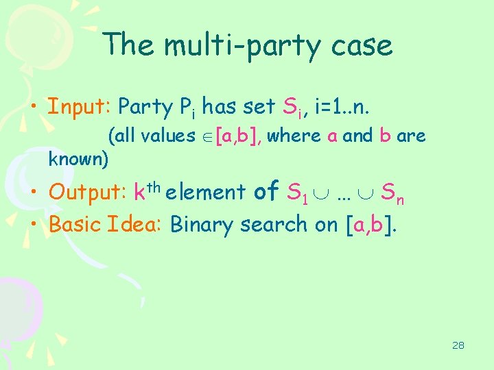 The multi-party case • Input: Party Pi has set Si, i=1. . n. (all