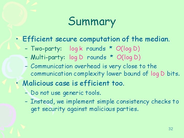 Summary • Efficient secure computation of the median. – Two-party: log k rounds *