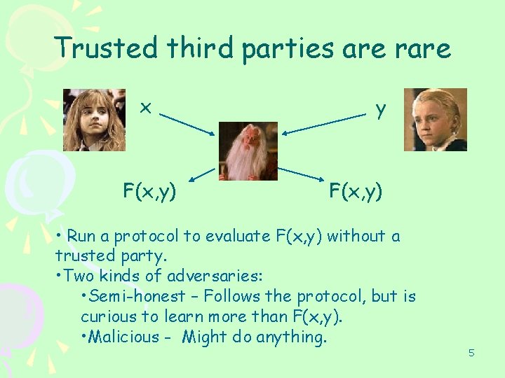 Trusted third parties are rare x F(x, y) y F(x, y) • Run a