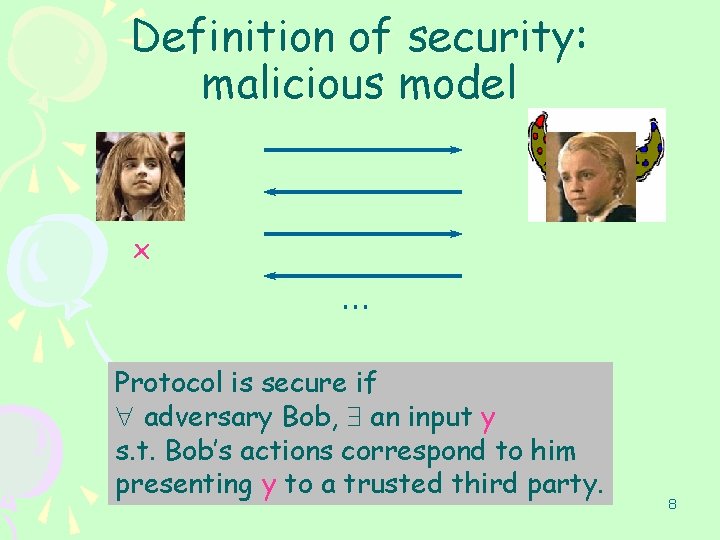 Definition of security: malicious model x … Protocol is secure if " adversary Bob,