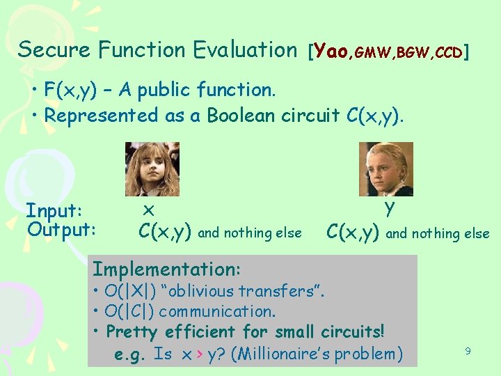 Secure Function Evaluation [Yao, GMW, BGW, CCD] • F(x, y) – A public function.