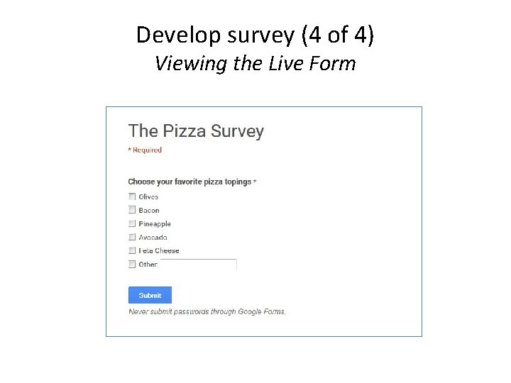 Develop survey (4 of 4) Viewing the Live Form 