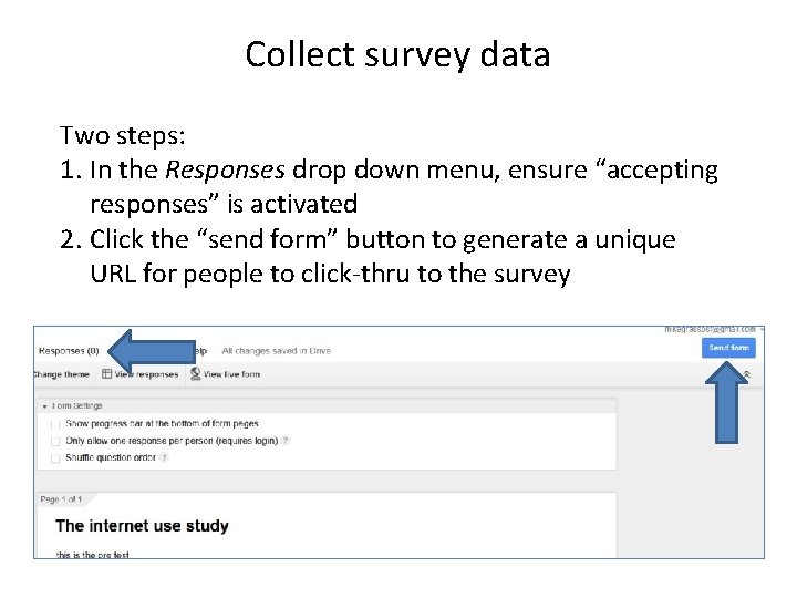 Collect survey data Two steps: 1. In the Responses drop down menu, ensure “accepting