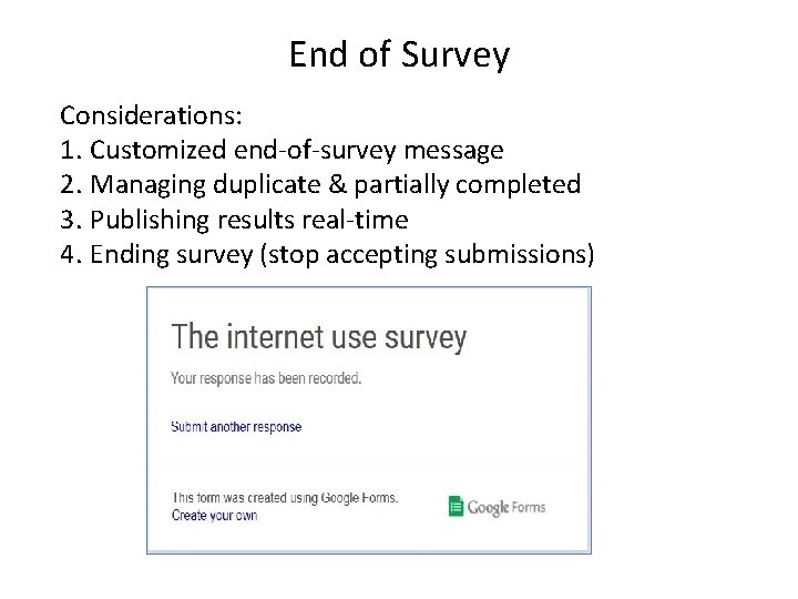 End of Survey Considerations: 1. Customized end-of-survey message 2. Managing duplicate & partially completed