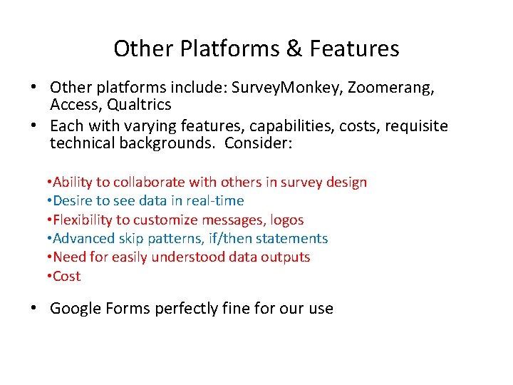 Other Platforms & Features • Other platforms include: Survey. Monkey, Zoomerang, Access, Qualtrics •