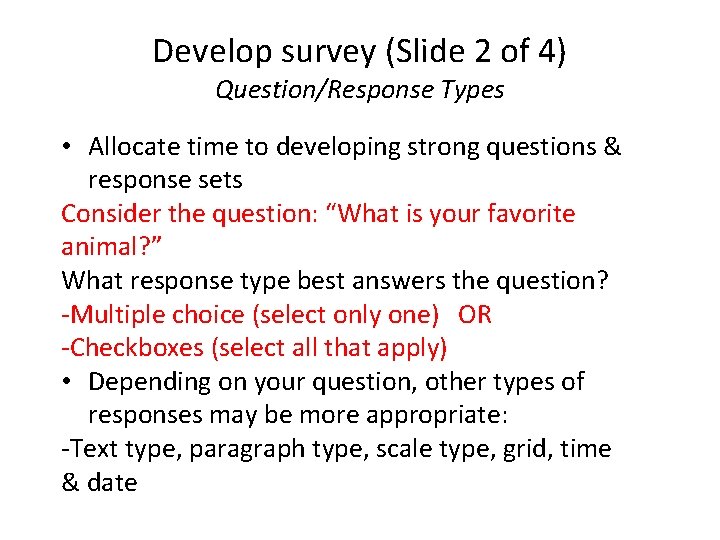 Develop survey (Slide 2 of 4) Question/Response Types • Allocate time to developing strong
