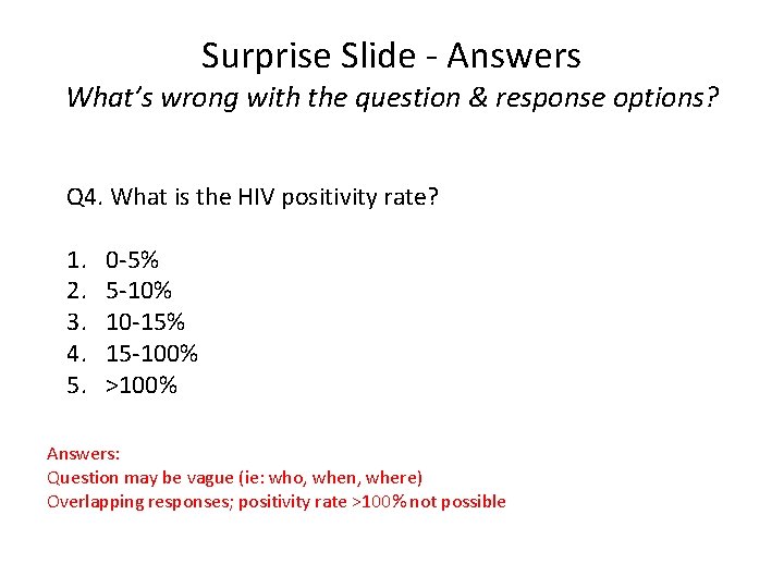 Surprise Slide - Answers What’s wrong with the question & response options? Q 4.