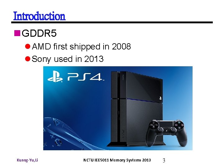 Introduction n GDDR 5 l AMD first shipped in 2008 l Sony used in