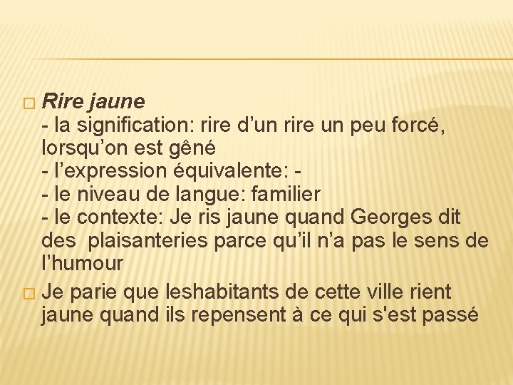 � Rire jaune - la signification: rire d’un rire un peu forcé, lorsqu’on est