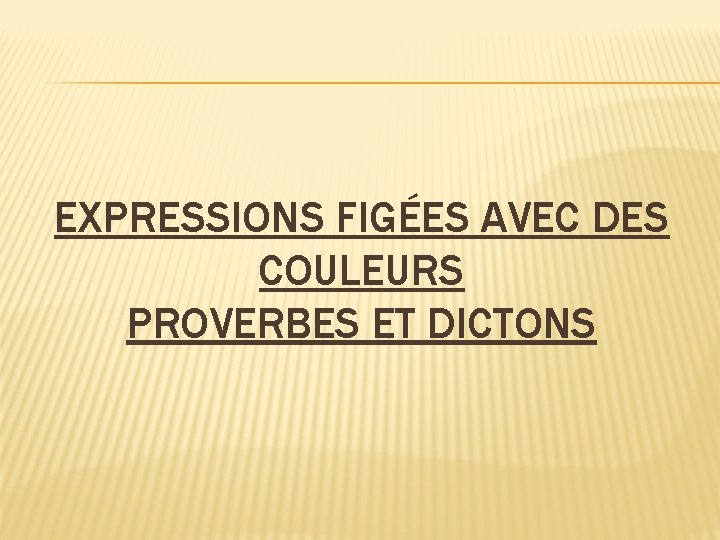 EXPRESSIONS FIGÉES AVEC DES COULEURS PROVERBES ET DICTONS 