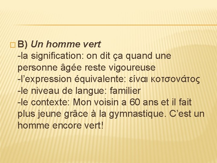 � B) Un homme vert -la signification: on dit ça quand une personne âgée