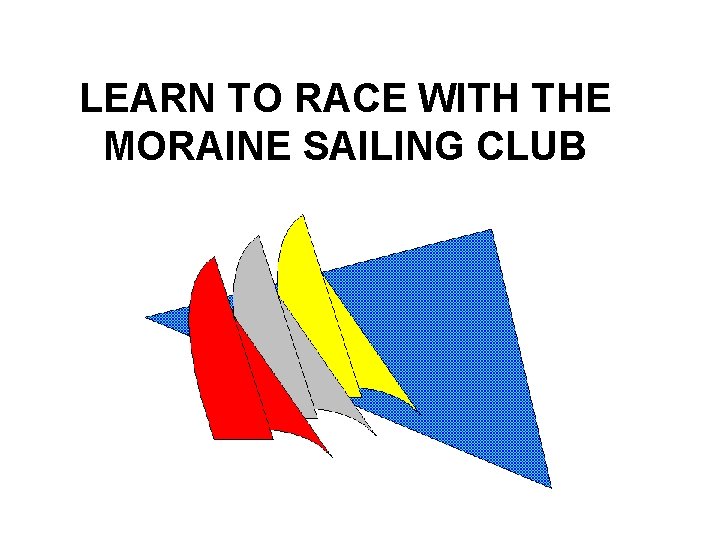 LEARN TO RACE WITH THE MORAINE SAILING CLUB 