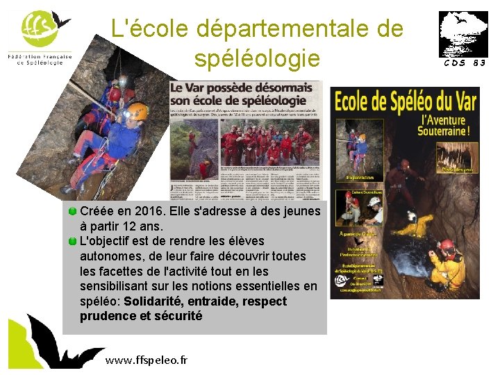 L'école départementale de spéléologie Créée en 2016. Elle s'adresse à des jeunes à partir