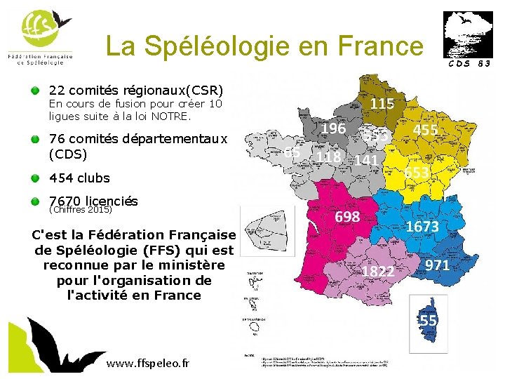 La Spéléologie en France 22 comités régionaux(CSR) En cours de fusion pour créer 10