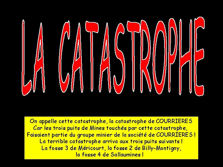 On appelle cette catastrophe, la catastrophe de COURRIERES Car les trois puits de Mines