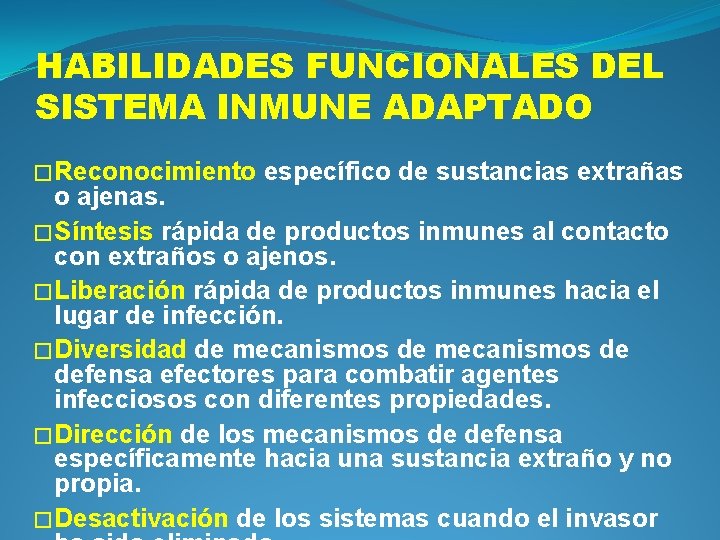 HABILIDADES FUNCIONALES DEL SISTEMA INMUNE ADAPTADO �Reconocimiento específico de sustancias extrañas o ajenas. �Síntesis