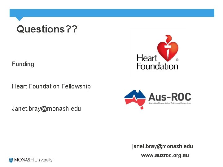 Questions? ? Funding Heart Foundation Fellowship Janet. bray@monash. edu janet. bray@monash. edu www. ausroc.