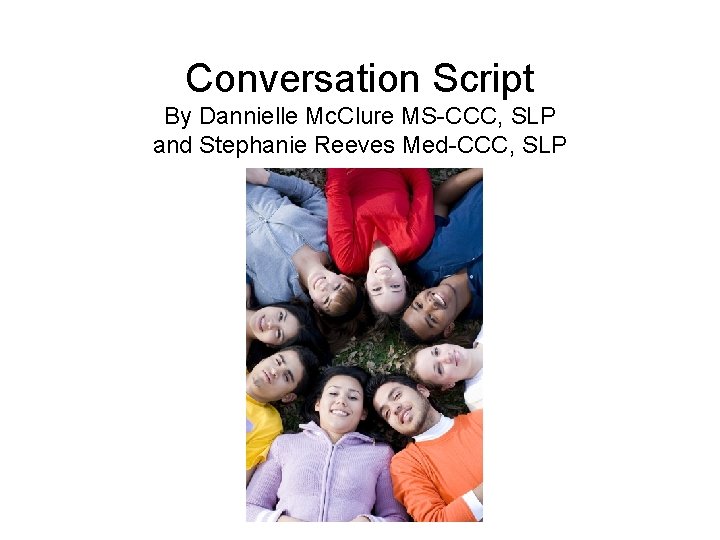 Conversation Script By Dannielle Mc. Clure MS-CCC, SLP and Stephanie Reeves Med-CCC, SLP 