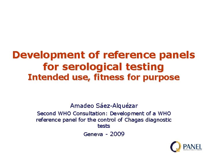 Development of reference panels for serological testing Intended use, fitness for purpose Amadeo Sáez-Alquézar