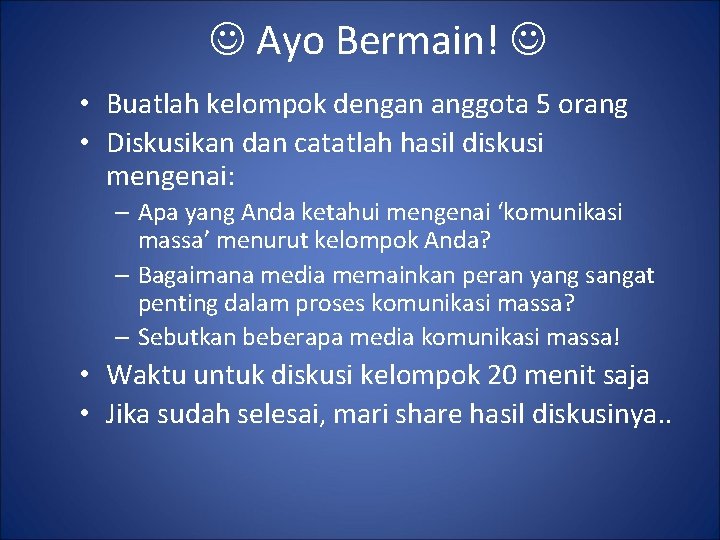  Ayo Bermain! • Buatlah kelompok dengan anggota 5 orang • Diskusikan dan catatlah